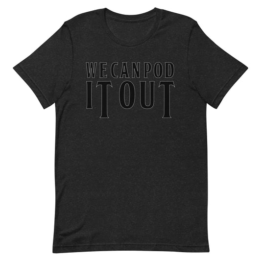 We Can Pod It Out t-shirt